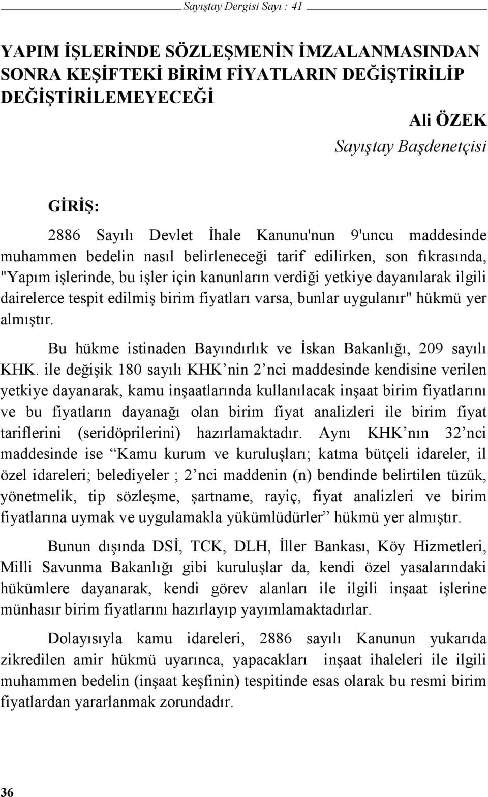 uygulanır" hükmü yer almı tır. Bu hükme istinaden Bayındırlık ve skan Bakanlı ı, 209 sayılı KHK.