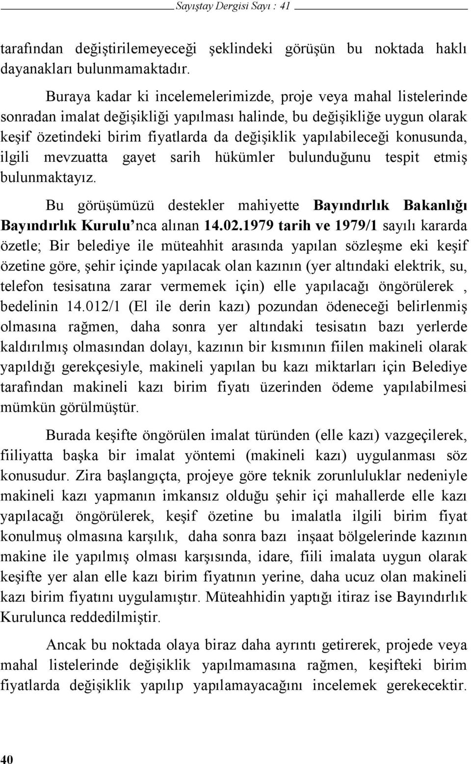 fiyatlarda da de i iklik yapılabilece i konusunda, ilgili mevzuatta gayet sarih hükümler bulundu unu tespit etmi bulunmaktayız.