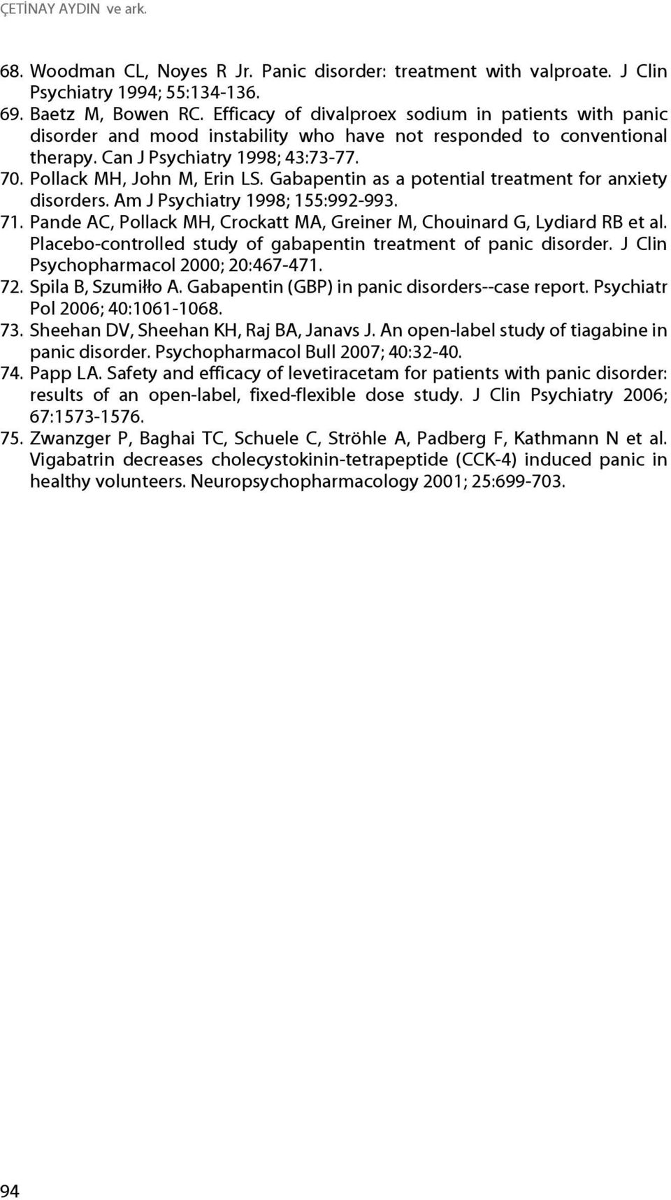 Gabapentin as a potential treatment for anxiety disorders. Am J Psychiatry 1998; 155:992-993. 71. Pande AC, Pollack MH, Crockatt MA, Greiner M, Chouinard G, Lydiard RB et al.