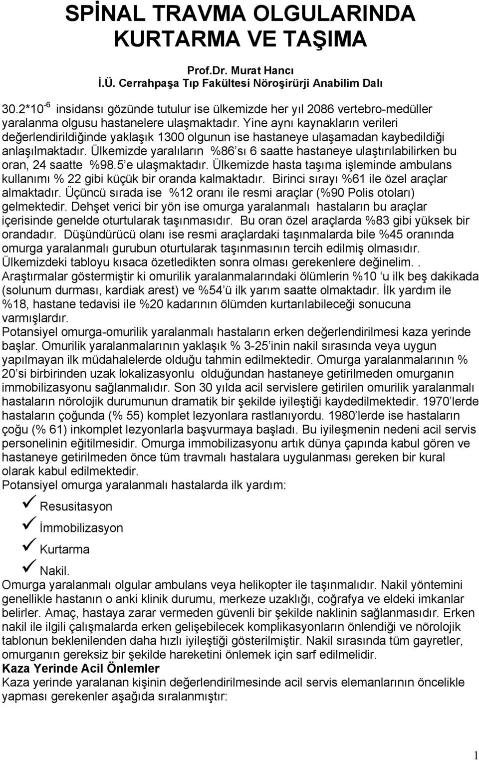 Yine aynı kaynakların verileri değerlendirildiğinde yaklaşık 1300 olgunun ise hastaneye ulaşamadan kaybedildiği anlaşılmaktadır.