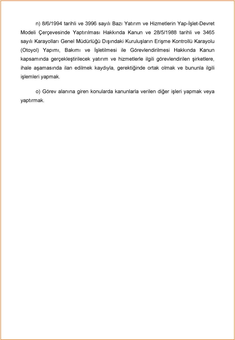 Görevlendirilmesi Hakkında Kanun kapsamında gerçekleştirilecek yatırım ve hizmetlerle ilgili görevlendirilen şirketlere, ihale aşamasında ilan