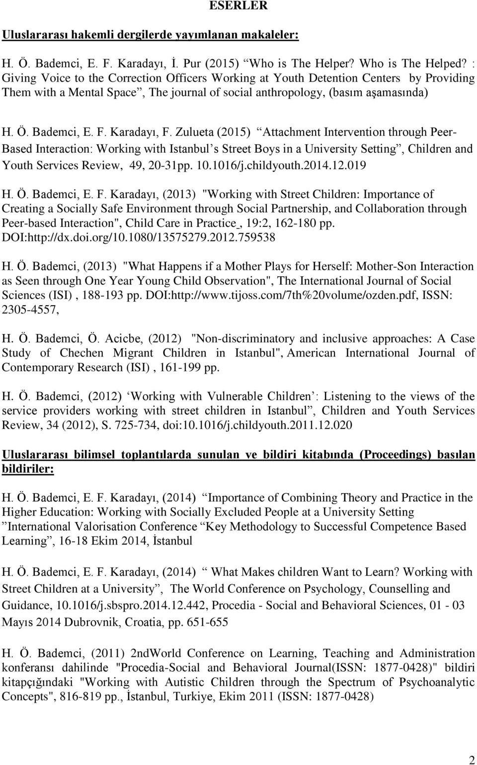 Karadayı, F. Zulueta (2015) Attachment Intervention through Peer- Based Interaction: Working with Istanbul s Street Boys in a University Setting, Children and Youth Services Review, 49, 20-31pp. 10.