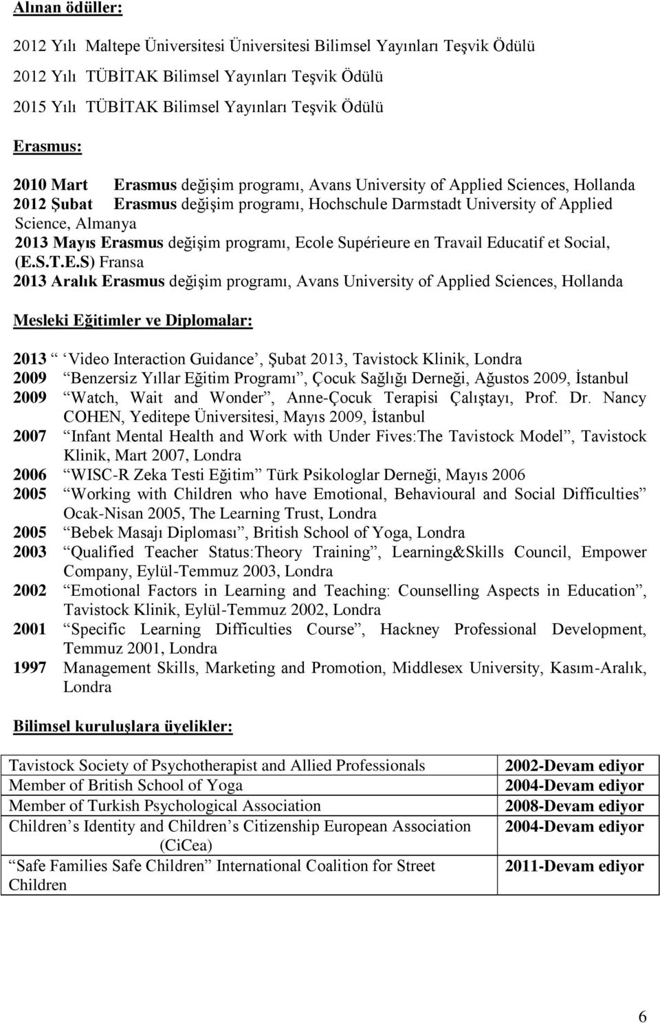 Erasmus değişim programı, Ecole Supérieure en Travail Educatif et Social, (E.S.T.E.S) Fransa 2013 Aralık Erasmus değişim programı, Avans University of Applied Sciences, Hollanda Mesleki Eğitimler ve