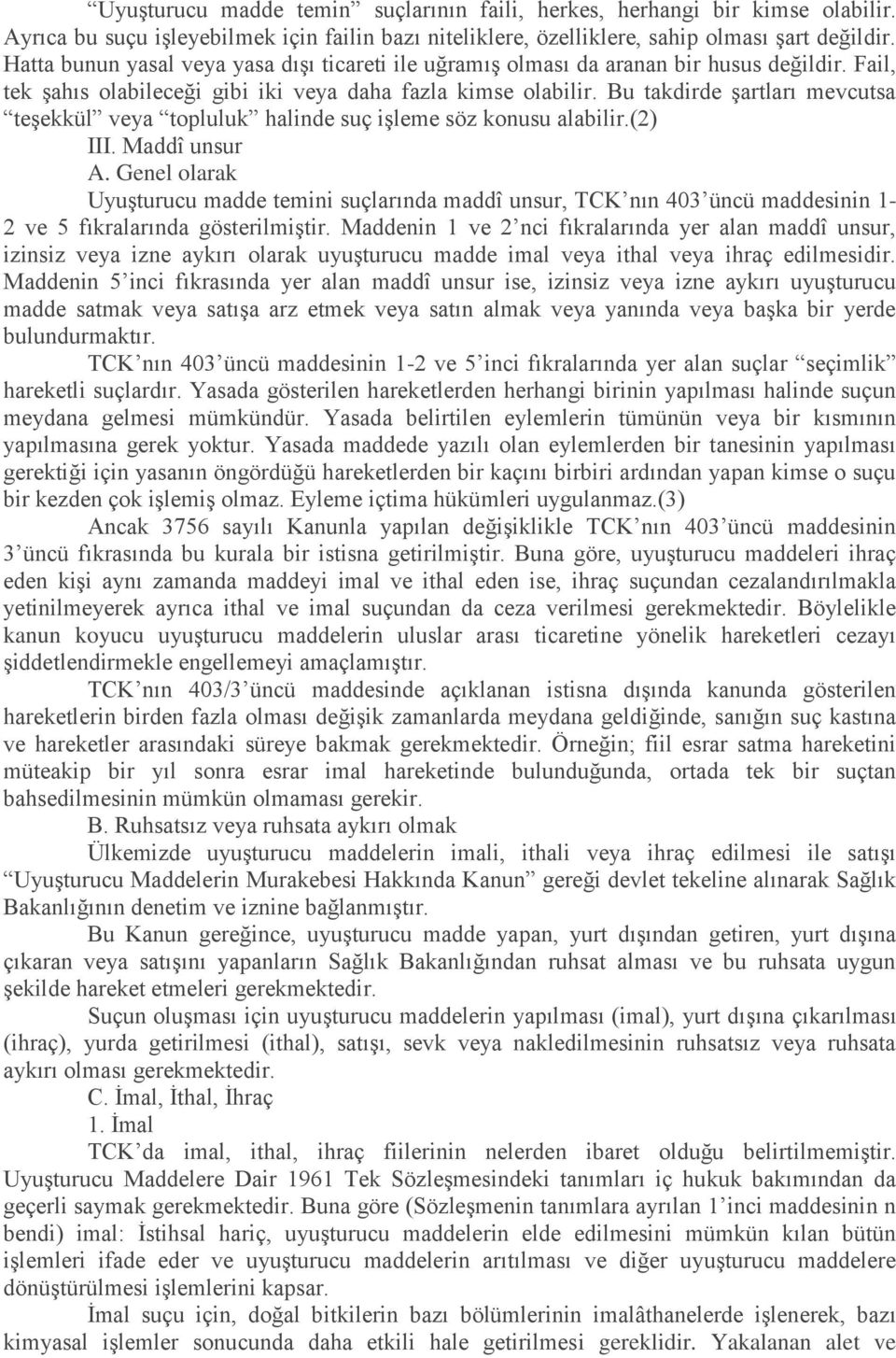 Bu takdirde şartları mevcutsa teşekkül veya topluluk halinde suç işleme söz konusu alabilir.(2) III. Maddî unsur A.