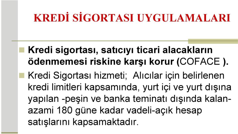 Kredi Sigortası hizmeti; Alıcılar için belirlenen kredi limitleri kapsamında, yurt