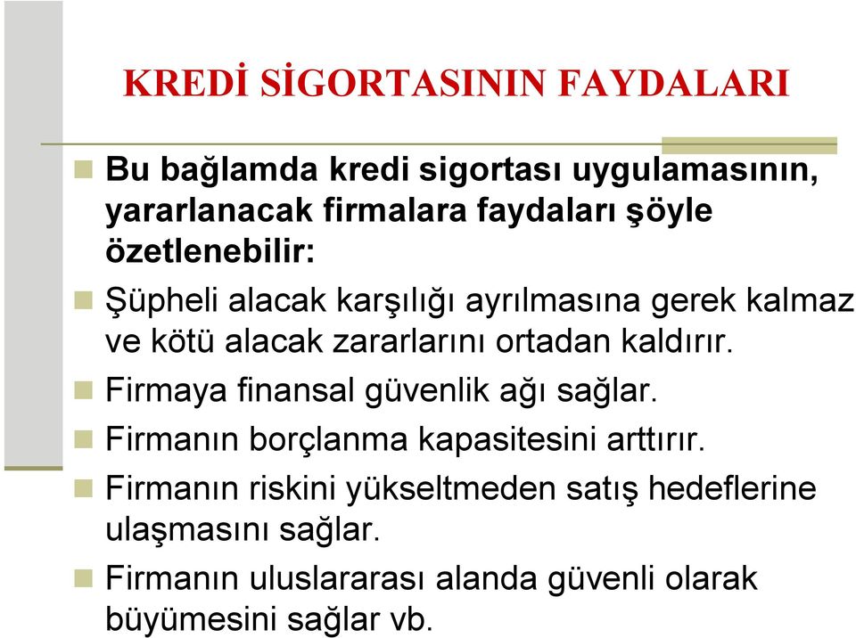 kaldırır. Firmaya finansal güvenlik ağı sağlar. Firmanın borçlanma kapasitesini arttırır.