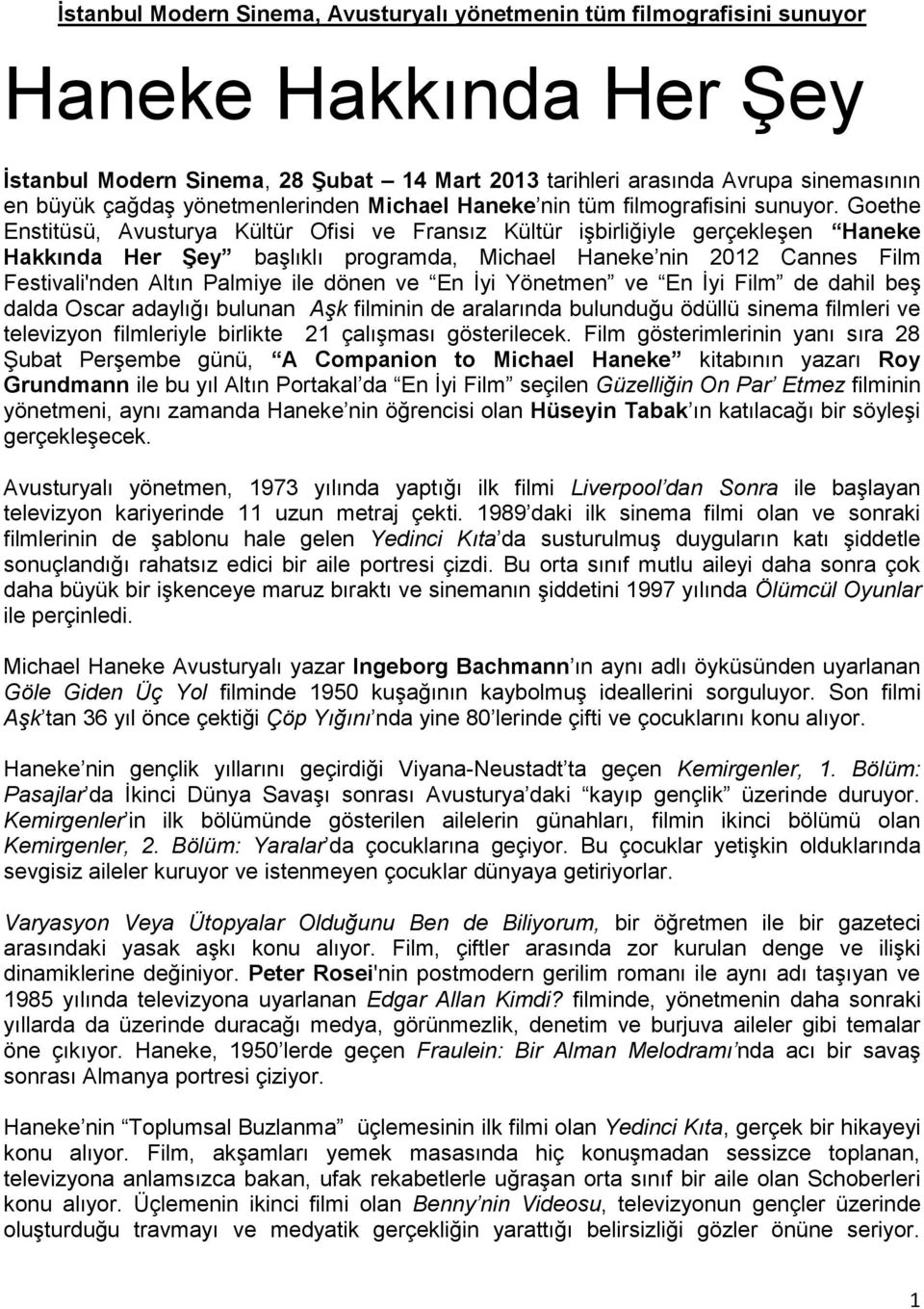 Goethe Enstitüsü, Avusturya Kültür Ofisi ve Fransız Kültür işbirliğiyle gerçekleşen Haneke Hakkında Her Şey başlıklı programda, Michael Haneke nin 2012 Cannes Film Festivali'nden Altın Palmiye ile