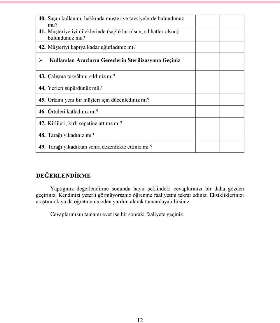 Kirlileri, kirli sepetine attınız mı? 48. Tarağı yıkadınız mı? 49. Tarağı yıkadıktan sonra dezenfekte ettiniz mi?