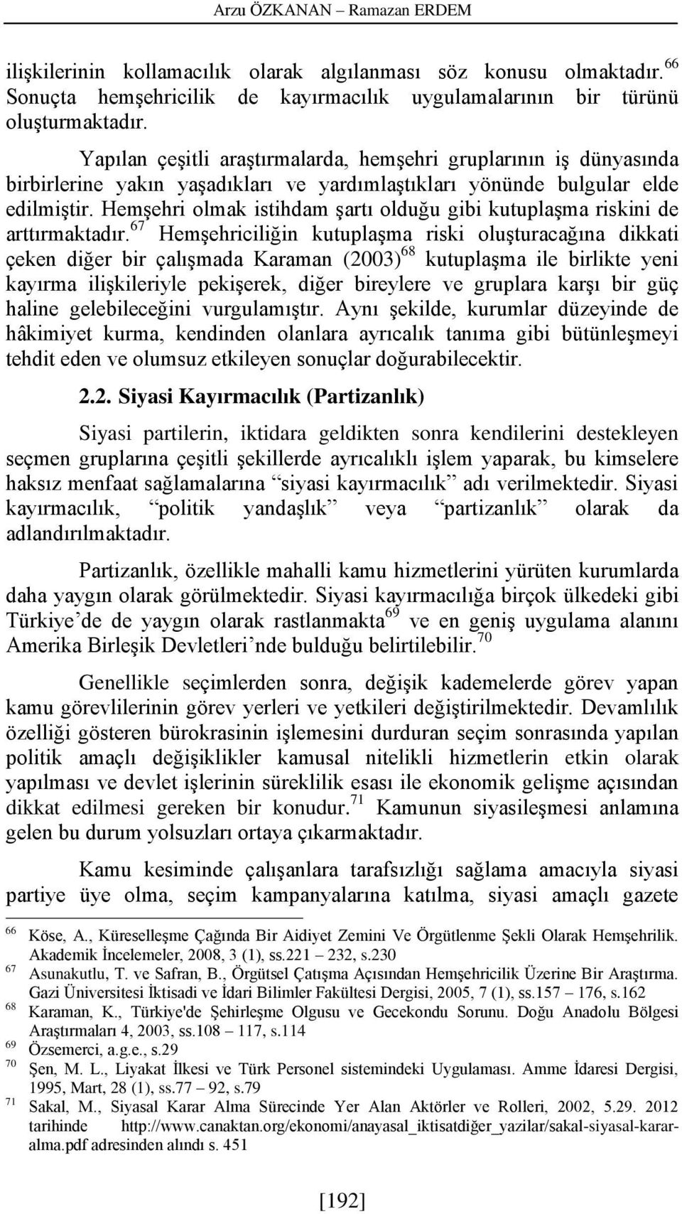 Hemşehri olmak istihdam şartı olduğu gibi kutuplaşma riskini de arttırmaktadır.