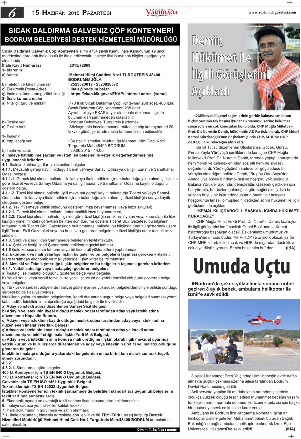 İhaleye ilişkin ayrıntılı bilgiler aşağıda yer almaktadır: İhale Kayıt Numarası :2015/72869 1- İdarenin a) Adresi :Mehmet Hilmi Caddesi No:1 TURGUTREİS 48400 BODRUM/MUĞLA b) Telefon ve faks numarası