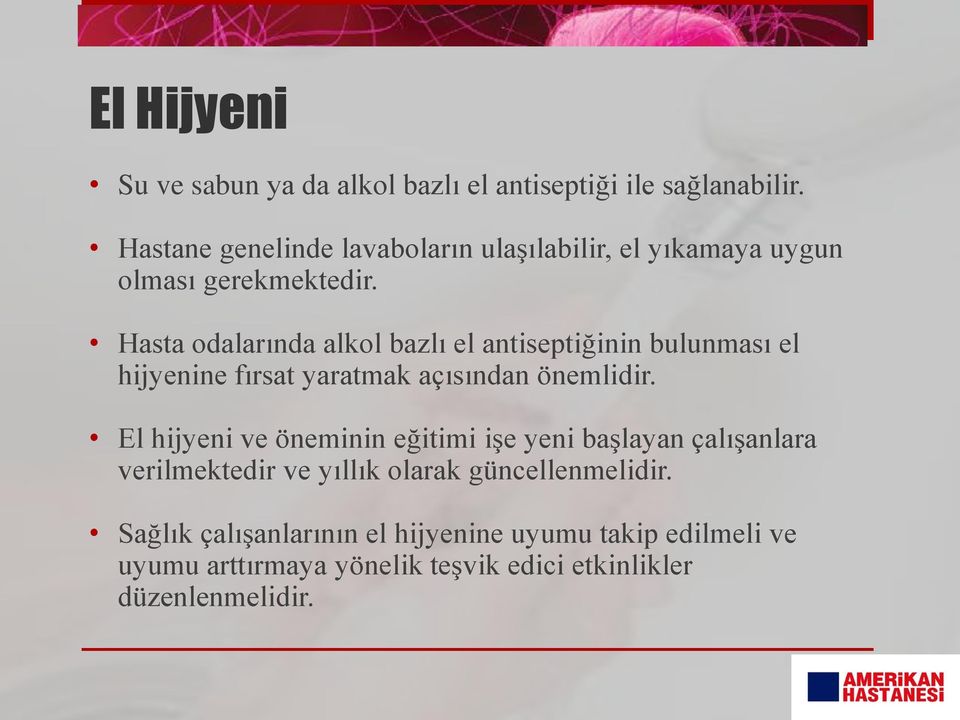 Hasta odalarında alkol bazlı el antiseptiğinin bulunması el hijyenine fırsat yaratmak açısından önemlidir.