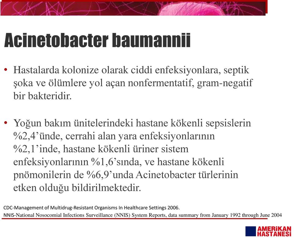 enfeksiyonlarının %1,6 sında, ve hastane kökenli pnömonilerin de %6,9 unda Acinetobacter türlerinin etken olduğu bildirilmektedir.