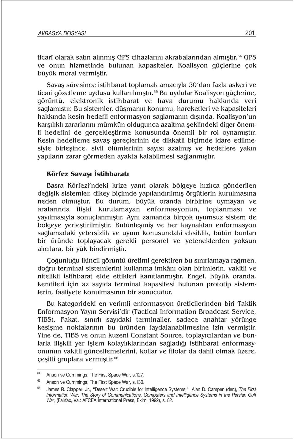 65 Bu uydular Koalisyon güçlerine, görüntü, elektronik istihbarat ve hava durumu hakkında veri sağlamıştır.