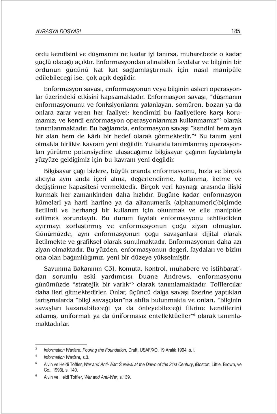 Enformasyon savaşı, enformasyonun veya bilginin askerî operasyonlar üzerindeki etkisini kapsamaktadır.