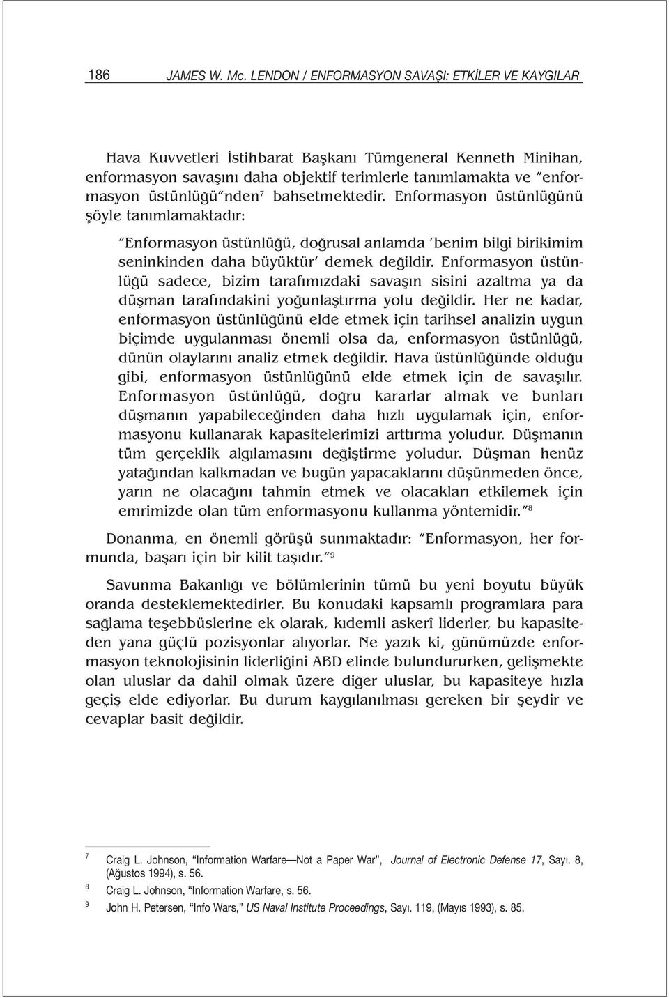 nden 7 bahsetmektedir. Enformasyon üstünlüğünü şöyle tanımlamaktadır: Enformasyon üstünlüğü, doğrusal anlamda benim bilgi birikimim seninkinden daha büyüktür demek değildir.