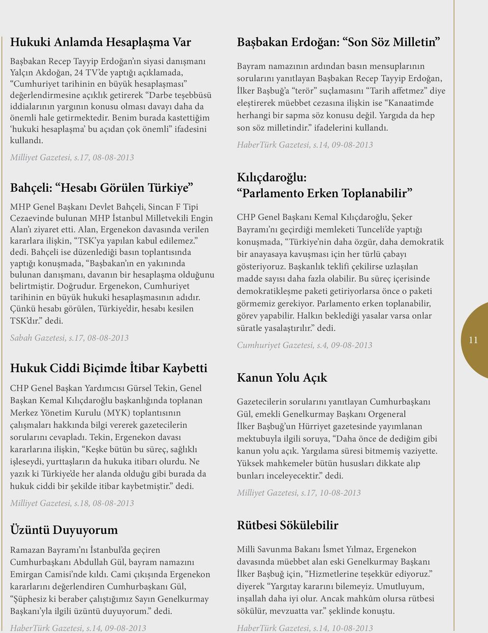 Milliyet Gazetesi, s.17, 08-08-2013 Bahçeli: Hesabı Görülen Türkiye MHP Genel Başkanı Devlet Bahçeli, Sincan F Tipi Cezaevinde bulunan MHP İstanbul Milletvekili Engin Alan ı ziyaret etti.