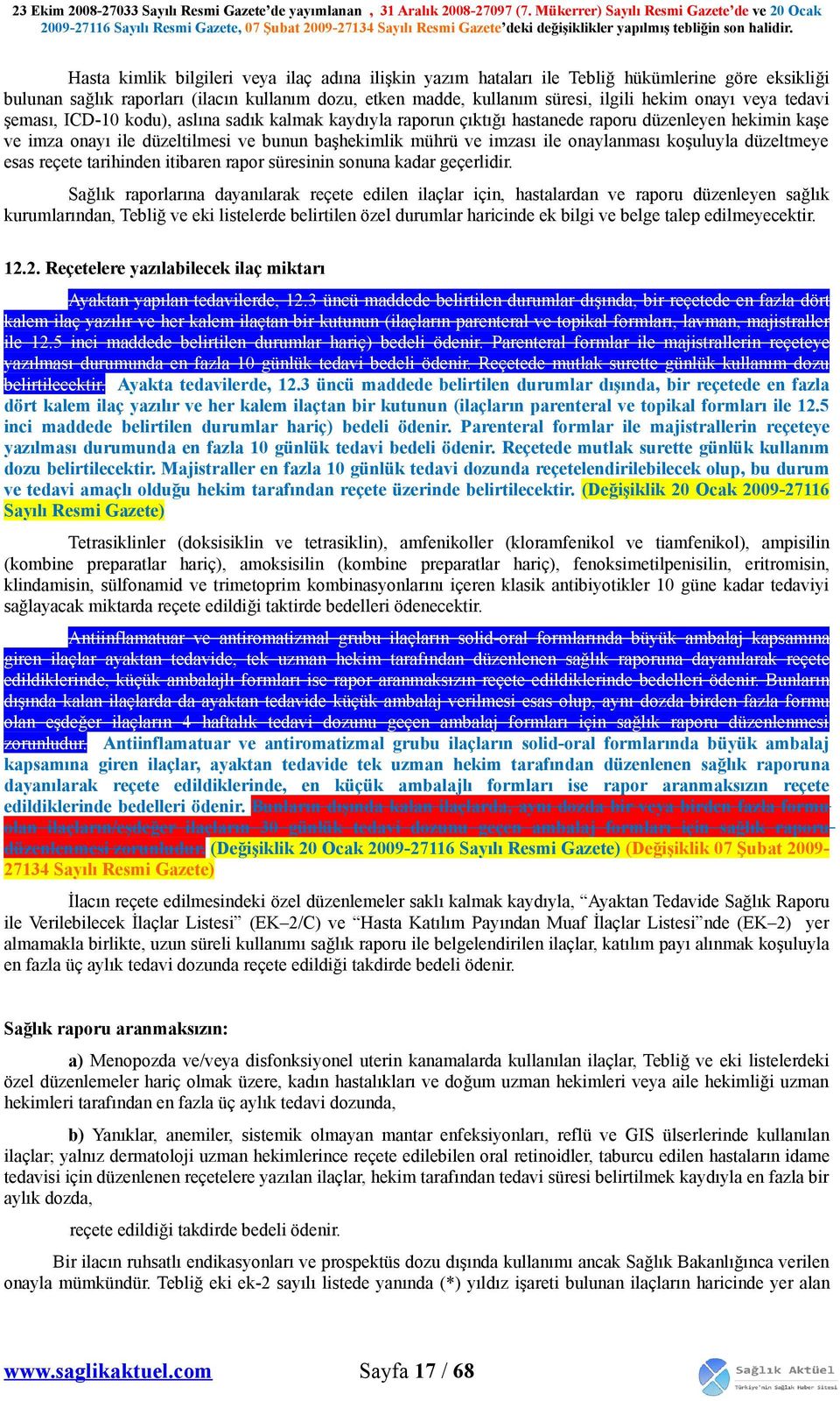 onaylanması koşuluyla düzeltmeye esas reçete tarihinden itibaren rapor süresinin sonuna kadar geçerlidir.