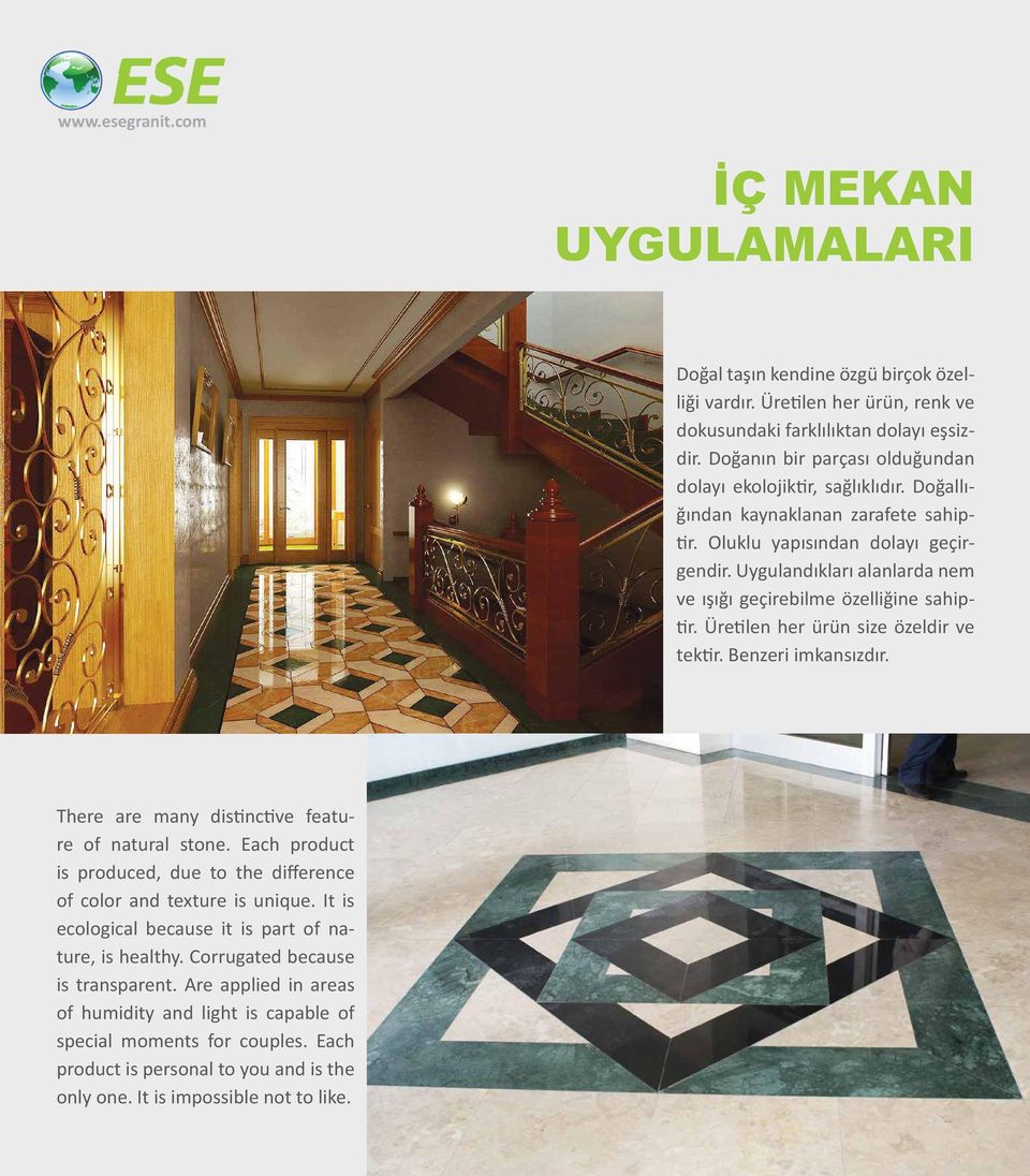 Uygulandıkları alanlarda nem ve ışığı geçirebilme özelliğine sahiptir. Üretilen her ürün size özeldir ve tektir. Benzeri imkansızdır. There are many distinctive feature of natural stone.