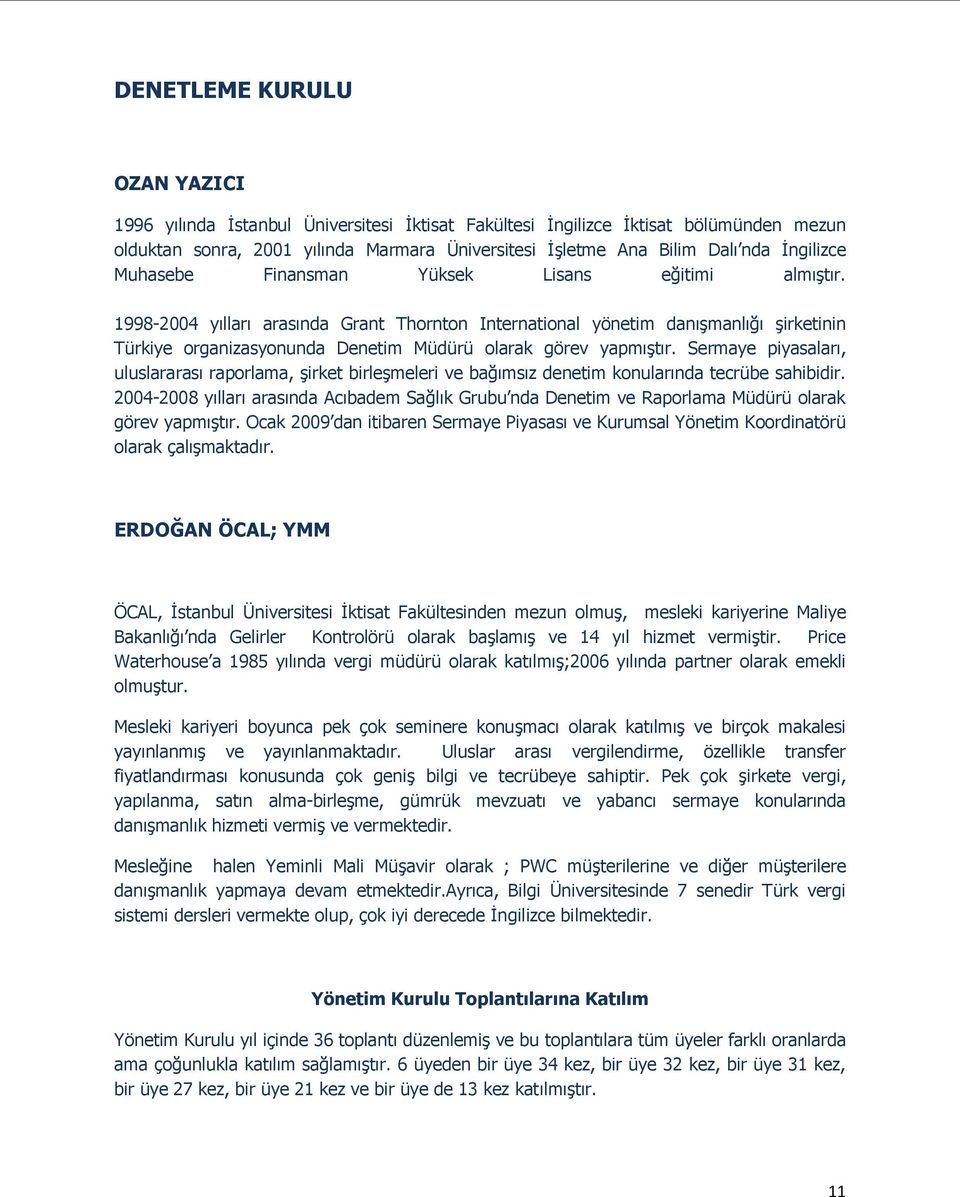 1998-2004 yılları arasında Grant Thornton International yönetim danışmanlığı şirketinin Türkiye organizasyonunda Denetim Müdürü olarak görev yapmıştır.