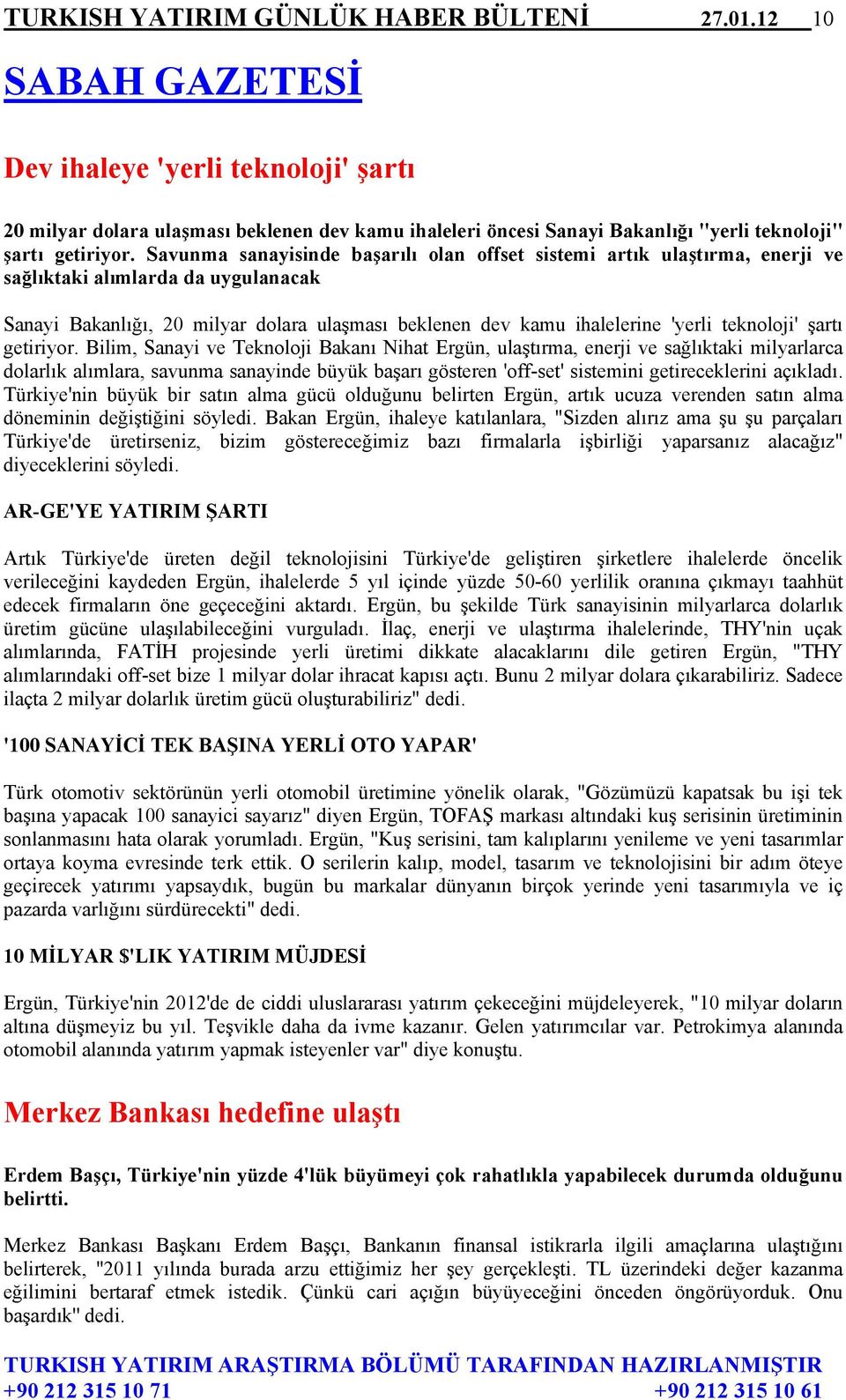 Savunma sanayisinde başarılı olan offset sistemi artık ulaştırma, enerji ve sağlıktaki alımlarda da uygulanacak Sanayi Bakanlığı, 20 milyar dolara ulaşması beklenen dev kamu ihalelerine 'yerli