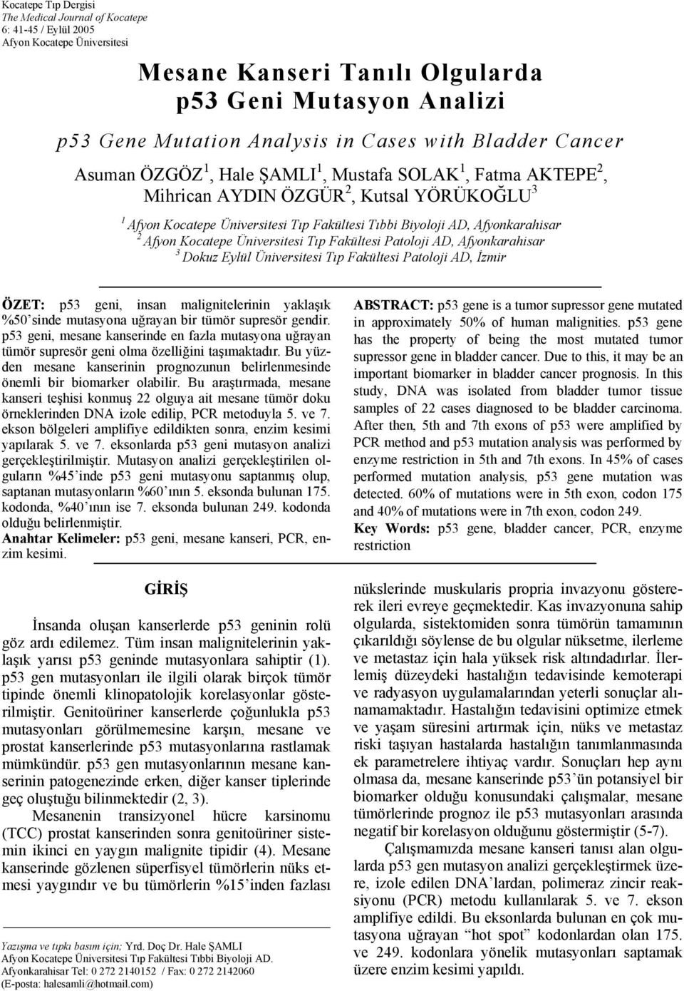 Afyonkarahisar 2 Afyon Kocatepe Üniversitesi Tıp Fakültesi Patoloji AD, Afyonkarahisar 3 Dokuz Eylül Üniversitesi Tıp Fakültesi Patoloji AD, İzmir ÖZET: p53 geni, insan malignitelerinin yaklaşık %50