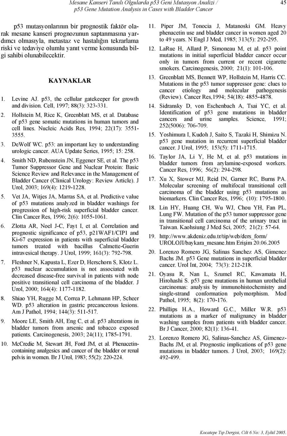 p53, the cellular gatekeeper for growth and division. Cell, 1997; 88(3): 323-331. 2. Hollstein M, Rice K, Greenblatt MS, et al. Database of p53 gene somatic mutations in human tumors and cell lines.