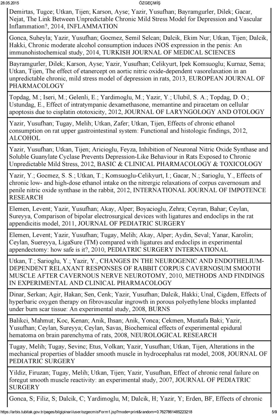 An immunohistochemical study, 2014, TURKISH JOURNAL OF MEDICAL SCIENCES Bayramgurler, Dilek; Karson, Ayse; Yazir, Yusufhan; Celikyurt, Ipek Komsuoglu; Kurnaz, Sema; Utkan, Tijen, The effect of