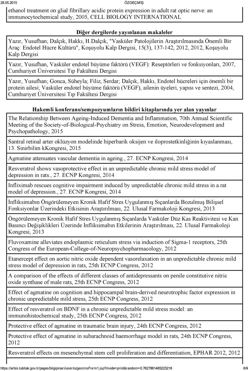 Dalçık, "Vasküler Patolojilerin Araştırılmasında Önemli Bir Araç: Endotel Hücre Kültürü", Koşuyolu Kalp Dergisi, 15(3), 137 142, 2012, 2012, Koşuyolu Kalp Dergisi Yazır, Yusufhan, Vasküler endotel