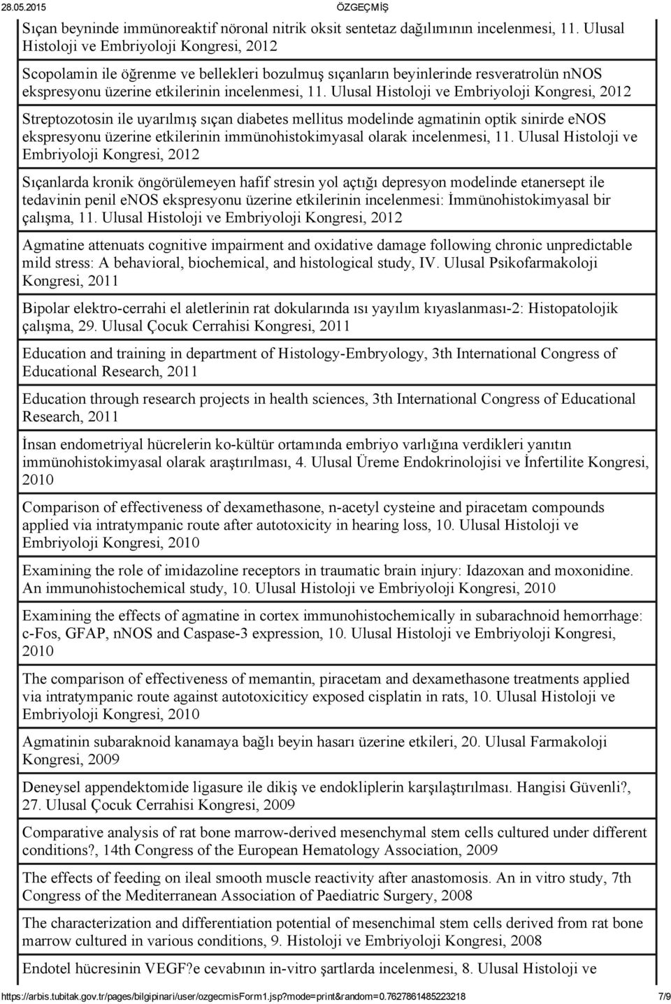 Ulusal Histoloji ve Embriyoloji Kongresi, 2012 Streptozotosin ile uyarılmış sıçan diabetes mellitus modelinde agmatinin optik sinirde enos ekspresyonu üzerine etkilerinin immünohistokimyasal olarak