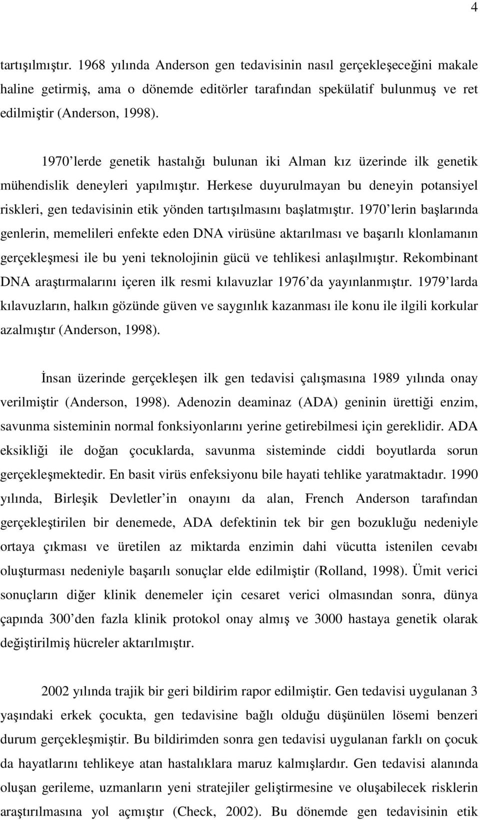 Herkese duyurulmayan bu deneyin potansiyel riskleri, gen tedavisinin etik yönden tartışılmasını başlatmıştır.