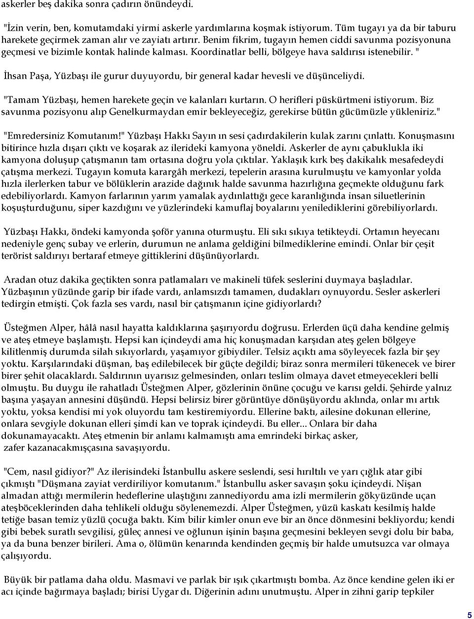 " İhsan Paşa, Yüzbaşı ile gurur duyuyordu, bir general kadar hevesli ve düşünceliydi. "Tamam Yüzbaşı, hemen harekete geçin ve kalanları kurtarın. O herifleri püskürtmeni istiyorum.