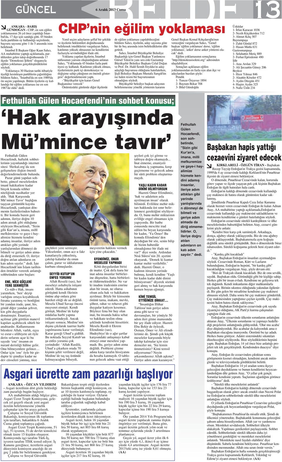 stanbul l Baflkan O uz Kaan Sal c, AA muhabirine yapt aç klamada, partililerden gelen talep do rultusunda 17 ilçede "Demokrasi fiöleni" slogan yla e ilim yoklamas gerçeklefltirdiklerini söyledi.