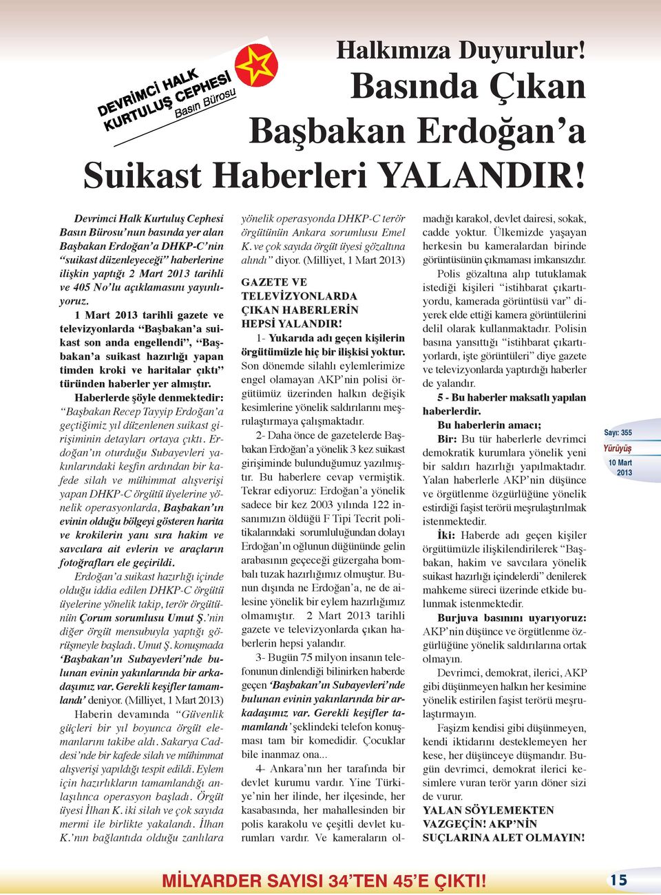 1 Mart tarihli gazete ve televizyonlarda Başbakan a suikast son anda engellendi, Başbakan a suikast hazırlığı yapan timden kroki ve haritalar çıktı türünden haberler yer almıştır.