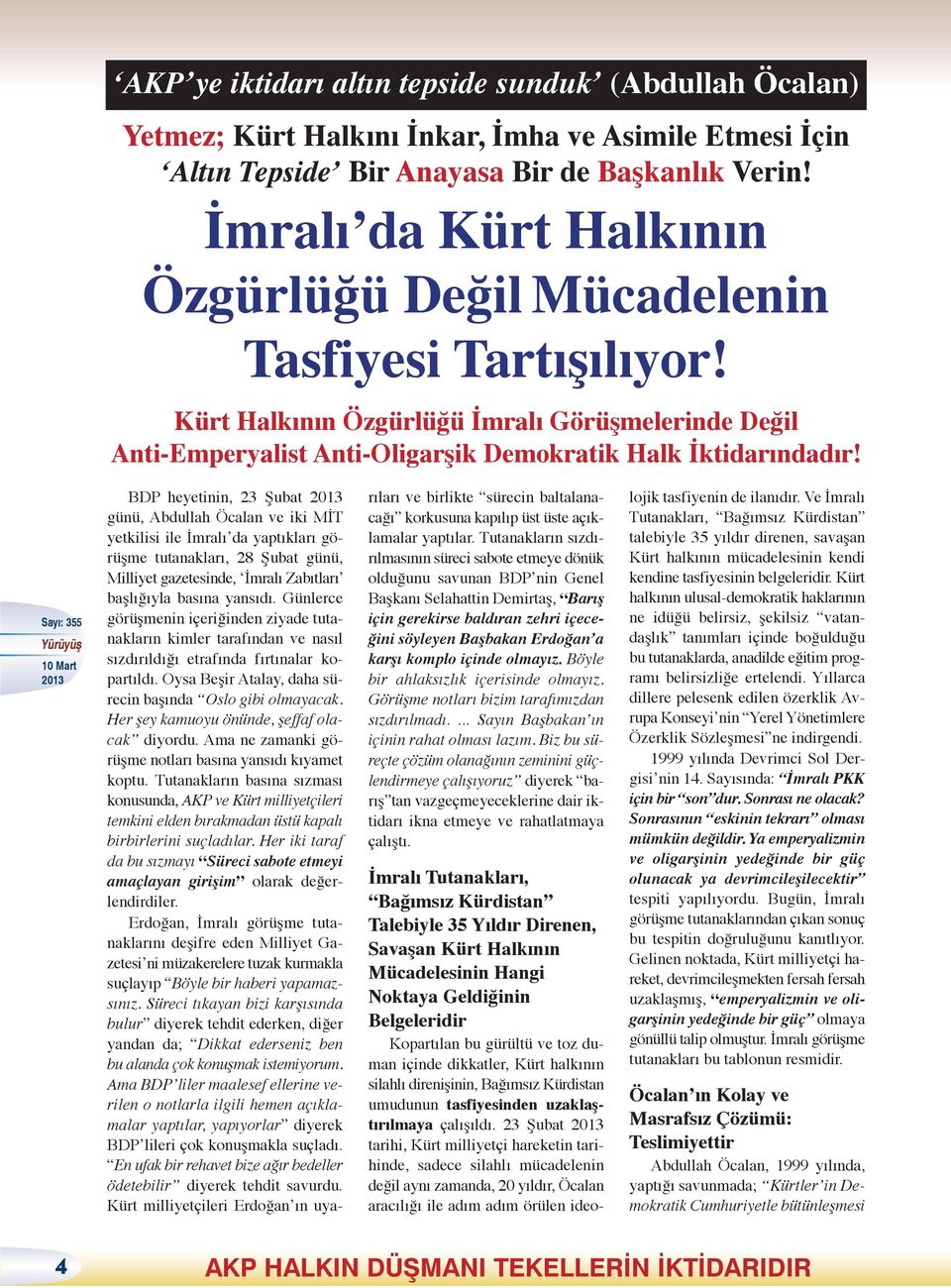 BDP heyetinin, 23 Şubat günü, Abdullah Öcalan ve iki MİT yetkilisi ile İmralı da yaptıkları görüşme tutanakları, 28 Şubat günü, Milliyet gazetesinde, İmralı Zabıtları başlığıyla basına yansıdı.