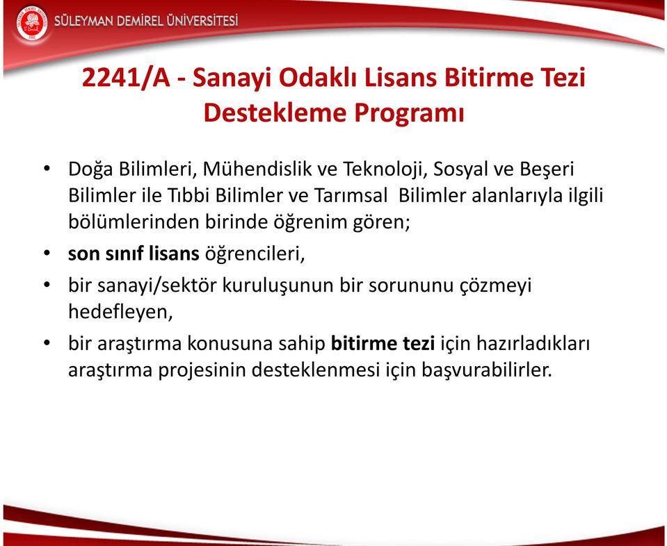 öğrenim gören; son sınıf lisans öğrencileri, bir sanayi/sektör kuruluşunun bir sorununu çözmeyi hedefleyen,