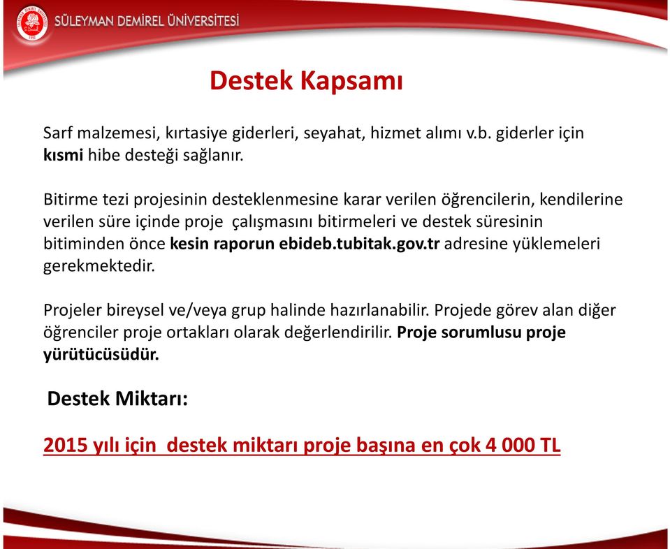 bitiminden önce kesin raporun ebideb.tubitak.gov.tr adresine yüklemeleri gerekmektedir. Projeler bireysel ve/veya grup halinde hazırlanabilir.