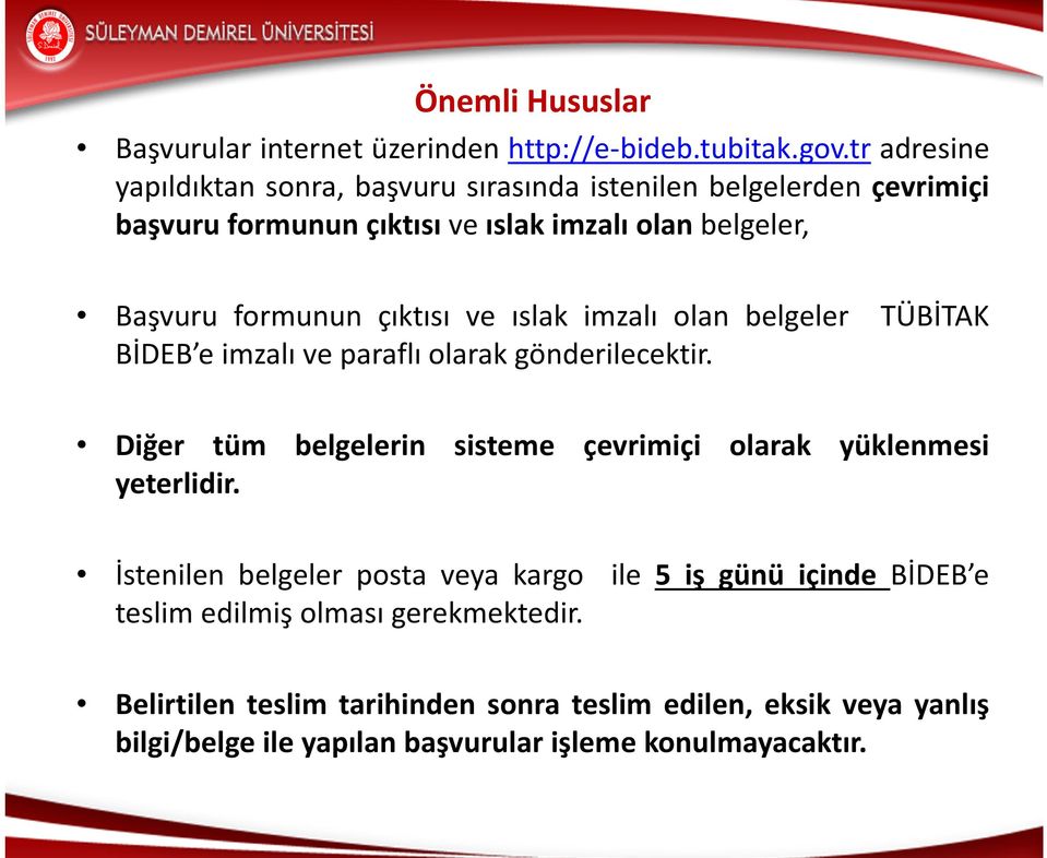 çıktısı ve ıslak imzalı olan belgeler TÜBİTAK BİDEB e imzalı ve paraflı olarak gönderilecektir.