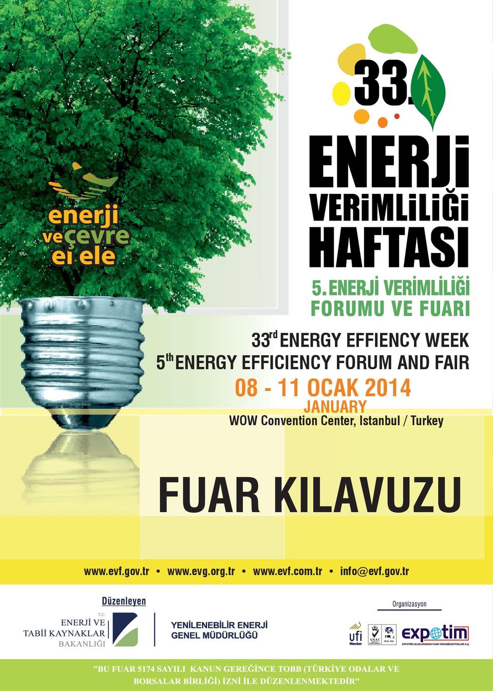 2012 Tebriz - İran 01-04 - Hindistan FUAR KILAVUZU FUAR KILAVUZU 33rd ENERGY EFFIENCY WEEK 5th ENERGY EFFICIENCY FORUM AND FAIR 08-11 OCAK 2014 JANUARY WOW Convention Center, Istanbul