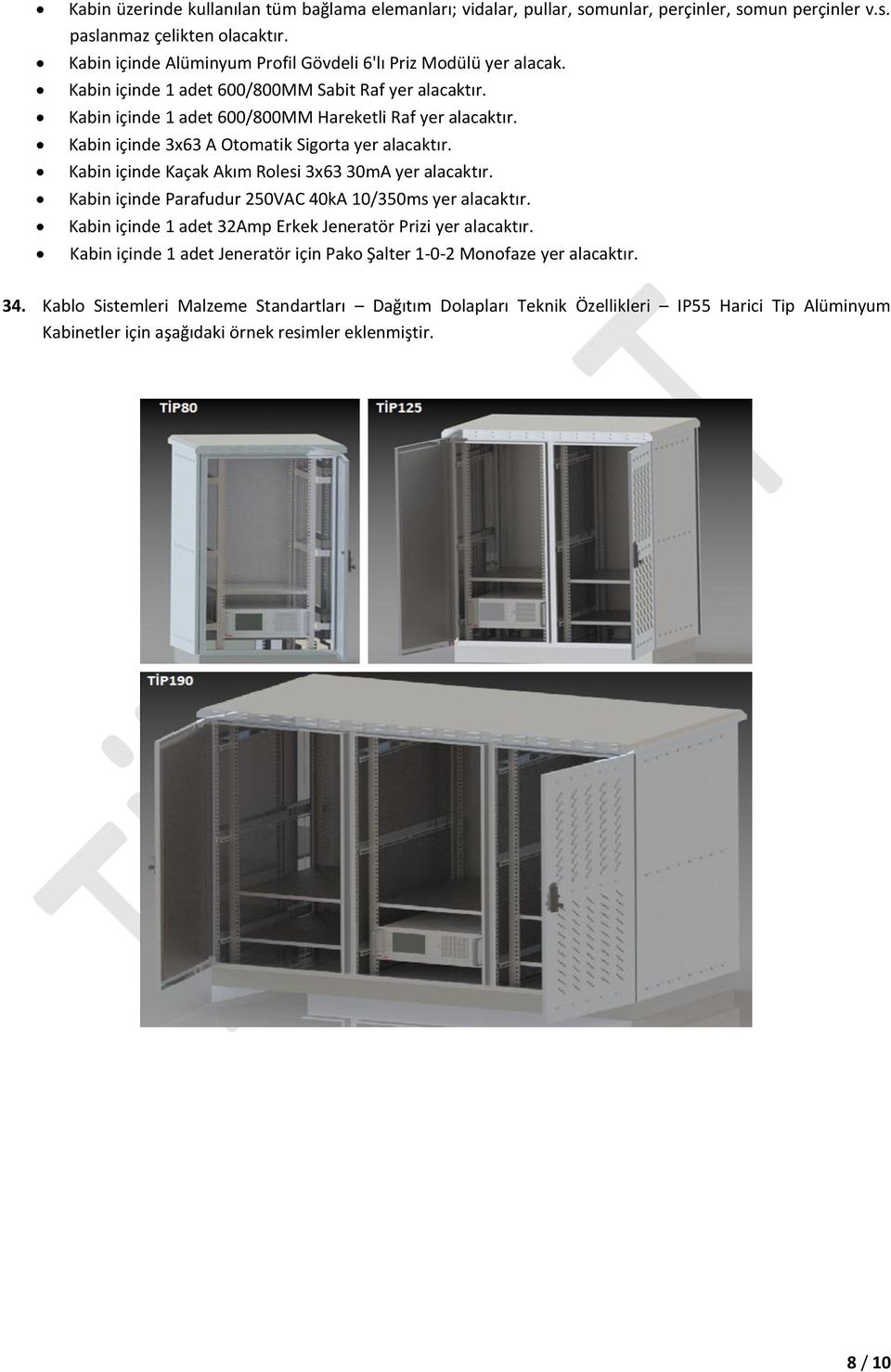 Kabin içinde 3x63 A Otomatik Sigorta yer alacaktır. Kabin içinde Kaçak Akım Rolesi 3x63 30mA yer alacaktır. Kabin içinde Parafudur 250VAC 40kA 10/350ms yer alacaktır.