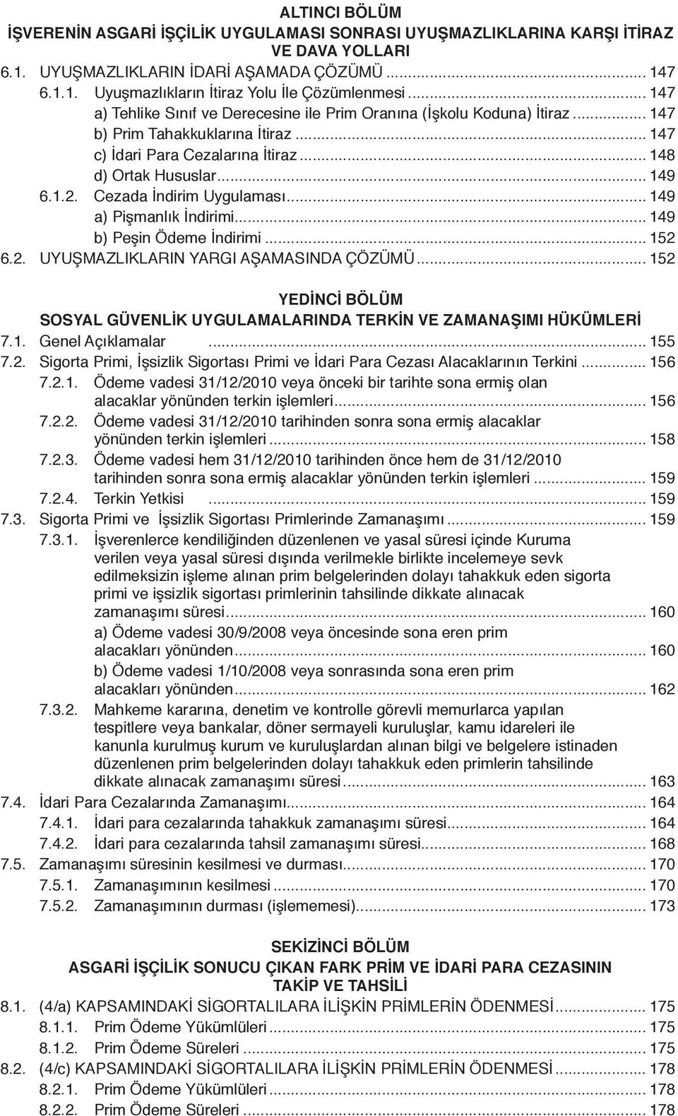 Cezada İndirim Uygulaması... 149 a) Pişmanlık İndirimi... 149 b) Peşin Ödeme İndirimi... 152 6.2. UYUŞMAZLIKLARIN YARGI AŞAMASINDA ÇÖZÜMÜ.