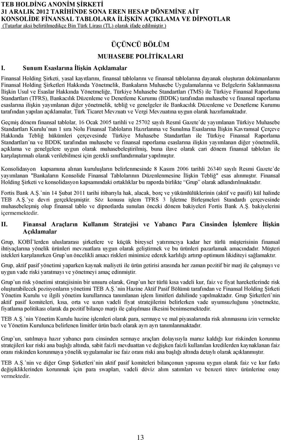 Türkiye Finansal Raporlama Standartları (TFRS), Bankacılık Düzenleme ve Denetleme Kurumu (BDDK) tarafından muhasebe ve finansal raporlama esaslarına ilişkin yayımlanan diğer yönetmelik, tebliğ ve