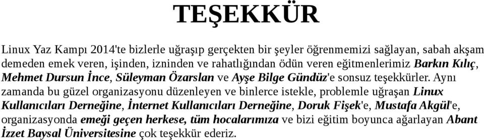 Aynı zamanda bu güzel organizasyonu düzenleyen ve binlerce istekle, problemle uğraşan Linux Kullanıcıları Derneğine, İnternet Kullanıcıları Derneğine,