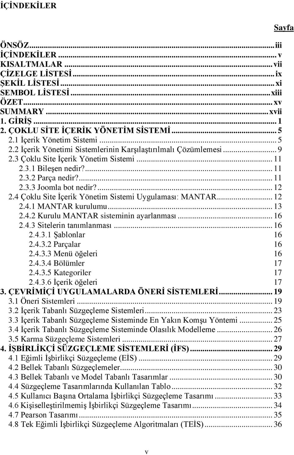 ... 11 2.3.2 Parça nedir?... 11 2.3.3 Joomla bot nedir?... 12 2.4 Çoklu Site İçerik Yönetim Sistemi Uygulaması: MANTAR... 12 2.4.1 MANTAR kurulumu... 13 2.4.2 Kurulu MANTAR sisteminin ayarlanması.