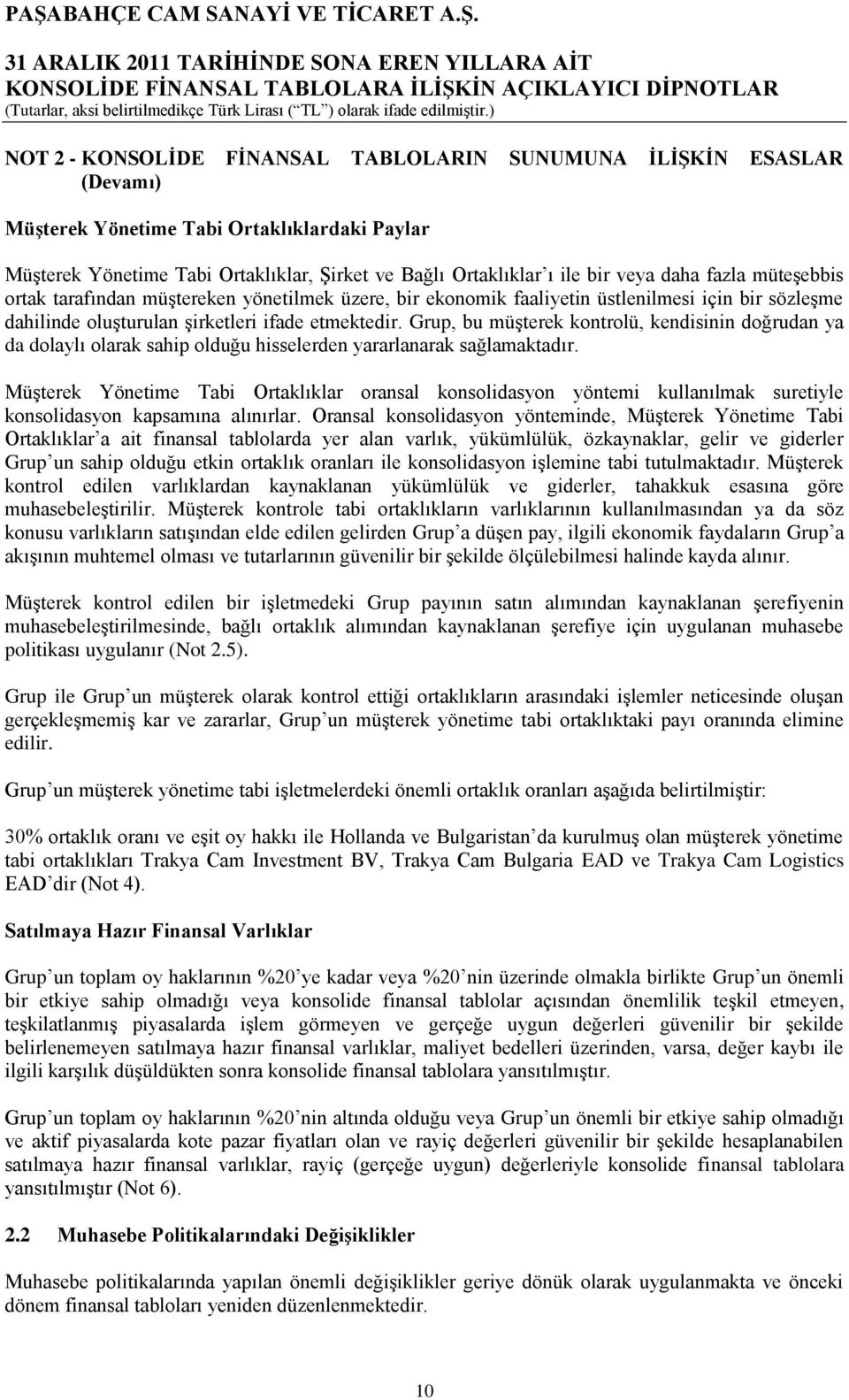 oluģturulan Ģirketleri ifade etmektedir. Grup, bu müģterek kontrolü, kendisinin doğrudan ya da dolaylı olarak sahip olduğu hisselerden yararlanarak sağlamaktadır.