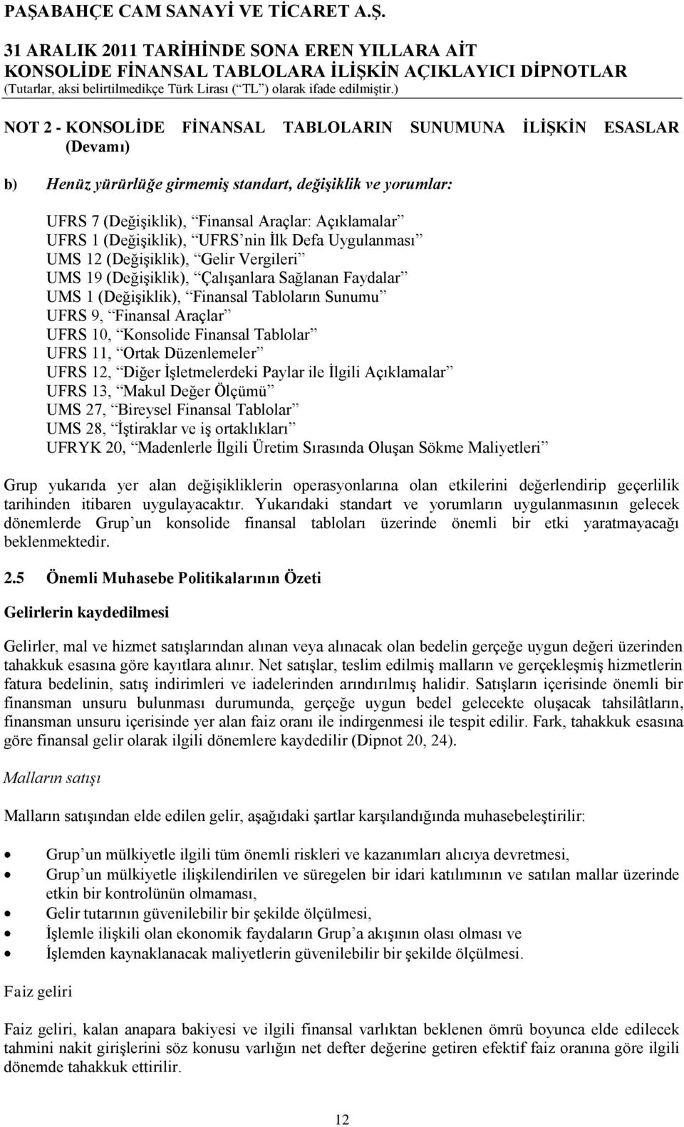 (DeğiĢiklik), Finansal Tabloların Sunumu UFRS 9, Finansal Araçlar UFRS 10, Konsolide Finansal Tablolar UFRS 11, Ortak Düzenlemeler UFRS 12, Diğer ĠĢletmelerdeki Paylar ile Ġlgili Açıklamalar UFRS 13,