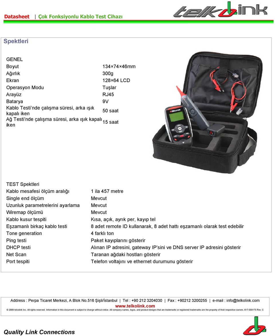 generation Ping testi DHCP testi Net Scan Port tespiti 1 ila 457 metre Mevcut Mevcut Mevcut Kısa, açık, ayrık per, kayıp tel 8 adet remote ID kullanarak, 8 adet hattı eşzamanlı olarak test edebilir 4