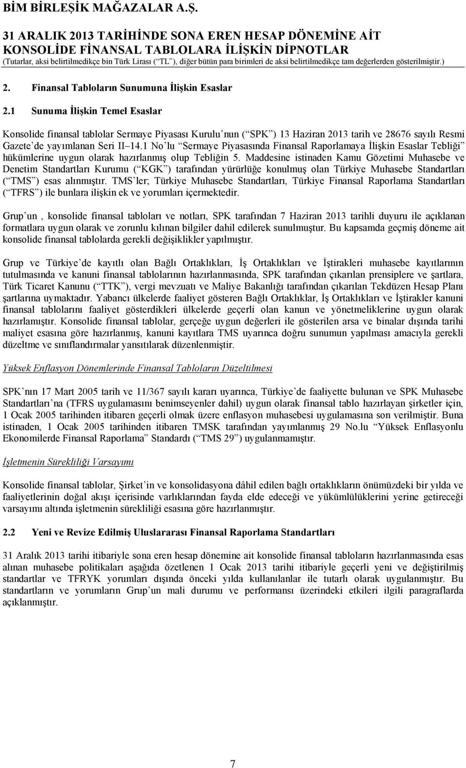 1 No lu Sermaye Piyasasında Finansal Raporlamaya İlişkin Esaslar Tebliği hükümlerine uygun olarak hazırlanmış olup Tebliğin 5.