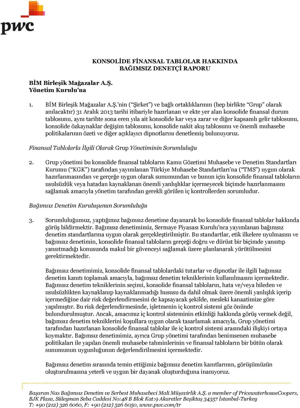 nin ( Şirket ) ve bağlı ortaklıklarının (hep birlikte Grup olarak anılacaktır) 31 Aralık 2013 tarihi itibariyle hazırlanan ve ekte yer alan konsolide finansal durum tablosunu, aynı tarihte sona eren