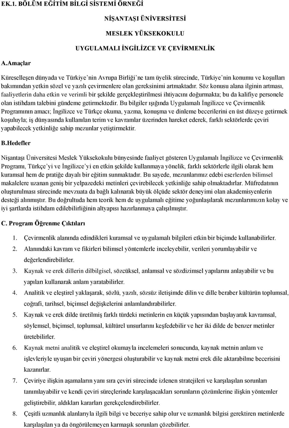 bakımından yetkin sözel ve yazılı çevirmenlere olan gereksinimi artmaktadır.