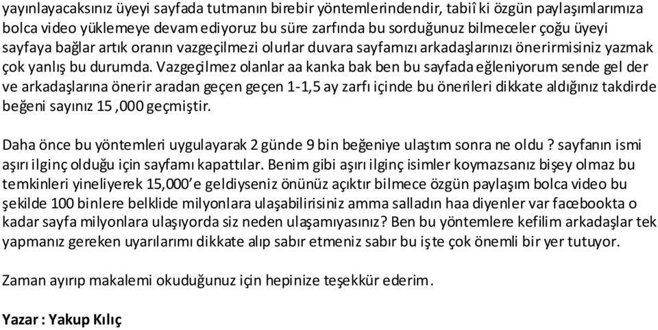 Vazgeçilmez olanlar aa kanka bak ben bu sayfada eğleniyorum sende gel der ve arkadaşlarına önerir aradan geçen geçen 1-1,5 ay zarfı içinde bu önerileri dikkate aldığınız takdirde beğeni sayınız